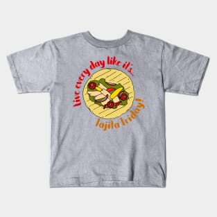 Live Every Day Like it's Fajita Friday Kids T-Shirt